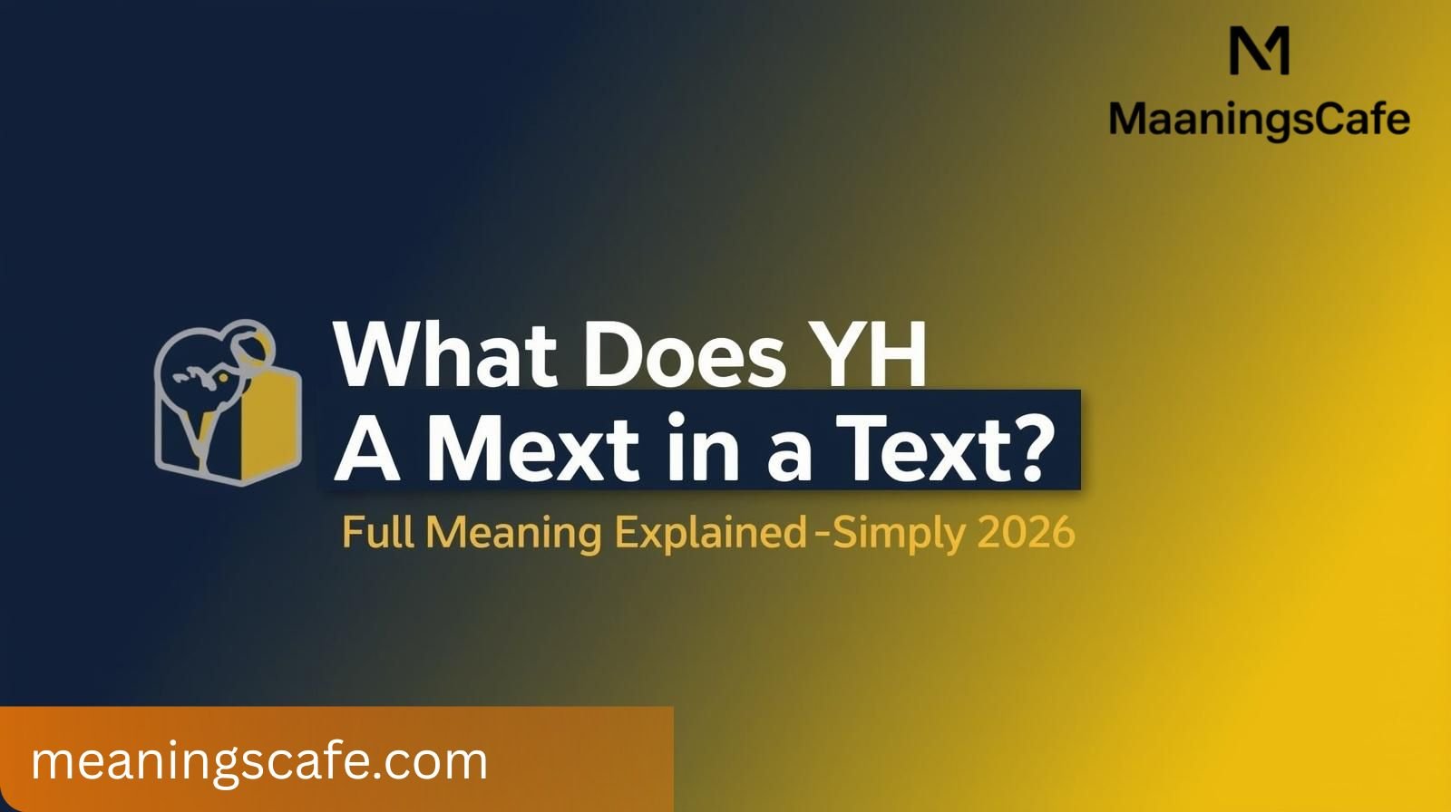 What Does YH Mean in Text? Full Meaning Explained Simply 2026