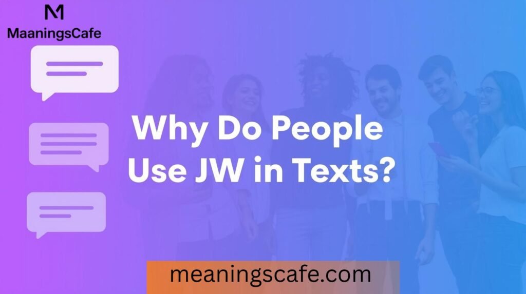 why-do-people-use-jw-in-texts