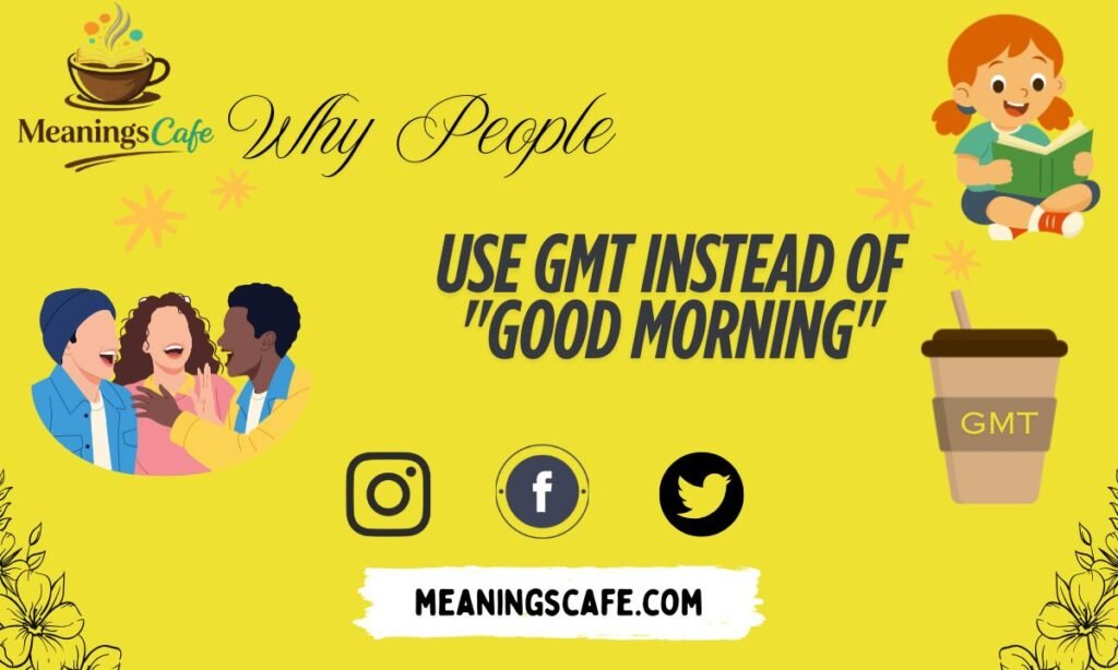 why-people-use-gmt-instead-of-good-morning