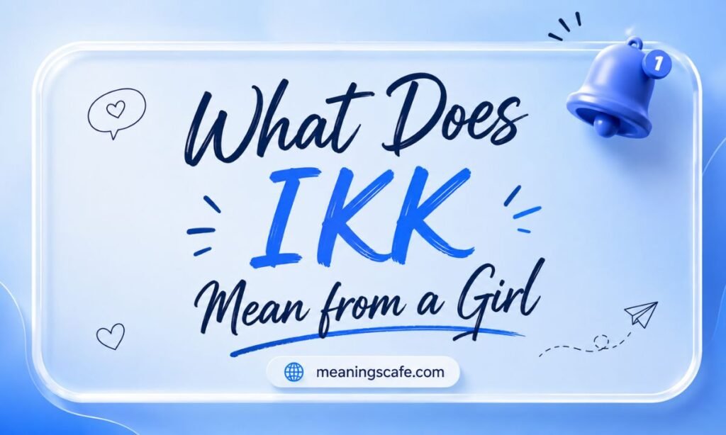 what-does-ikk-mean-from-a-girl